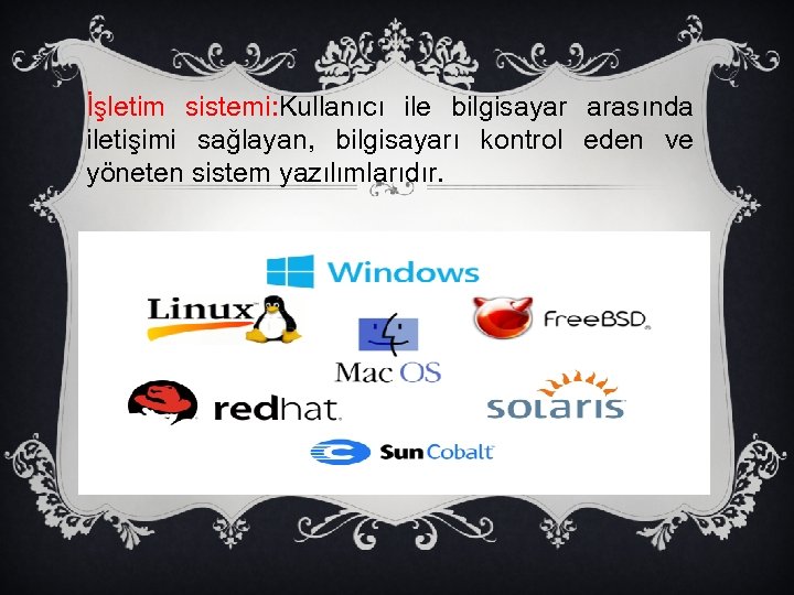 İşletim sistemi: Kullanıcı ile bilgisayar arasında iletişimi sağlayan, bilgisayarı kontrol eden ve yöneten sistem