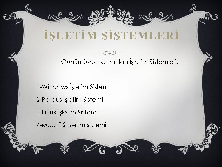 İŞLETİM SİSTEMLERİ Günümüzde Kullanılan İşletim Sistemleri: 1 -Windows İşletim Sistemi 2 -Pardus İşletim Sistemi