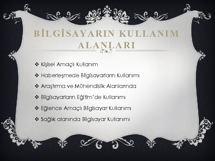 BİLGİSAYARIN KULLANIM ALANLARI v Kişisel Amaçlı Kullanım v Haberleşmede Bilgisayarların Kullanımı v Araştırma ve