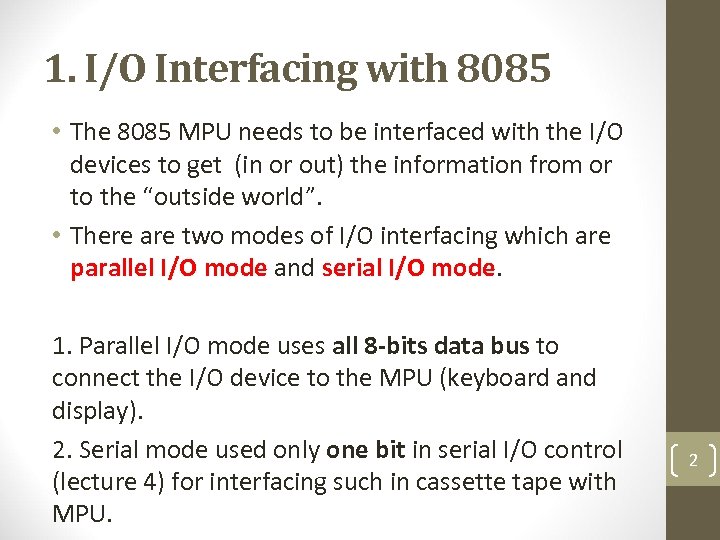 1. I/O Interfacing with 8085 • The 8085 MPU needs to be interfaced with