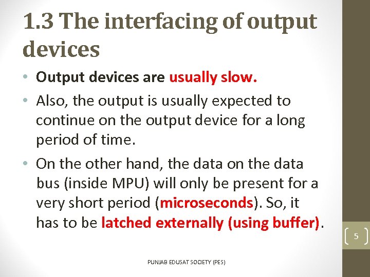 1. 3 The interfacing of output devices • Output devices are usually slow. •