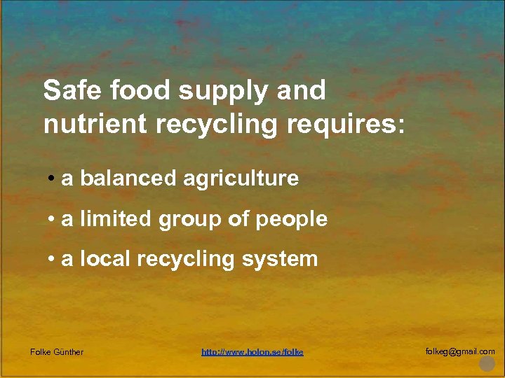 Safe food supply and nutrient recycling requires: • a balanced agriculture • a limited