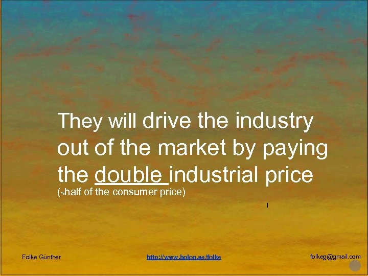 They will drive the industry out of the market by paying the double industrial