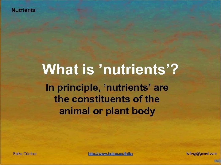 Nutrients What is ’nutrients’? In principle, ’nutrients’ are the constituents of the animal or