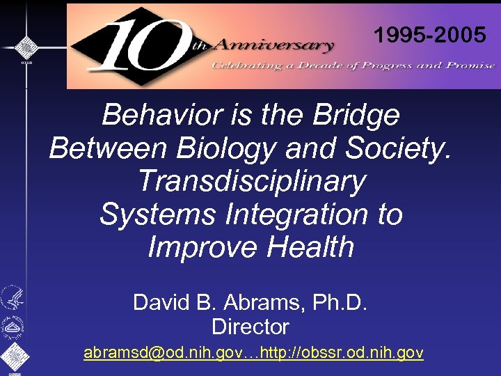 1995 -2005 Behavior is the Bridge Between Biology and Society. Transdisciplinary Systems Integration to