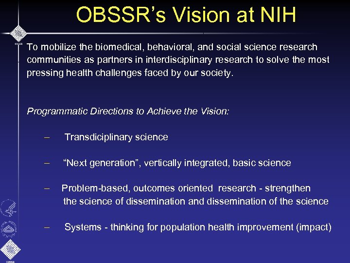 OBSSR’s Vision at NIH To mobilize the biomedical, behavioral, and social science research communities