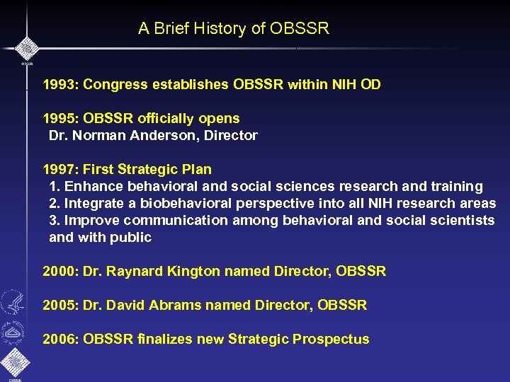 A Brief History of OBSSR 1993: Congress establishes OBSSR within NIH OD 1995: OBSSR