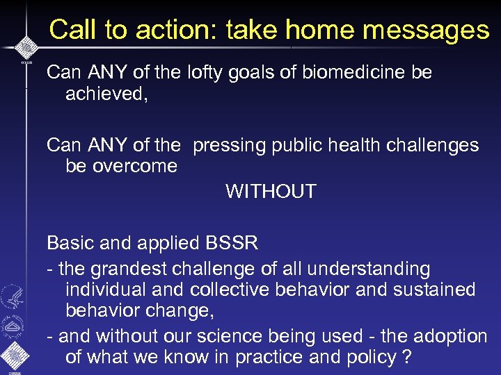 Call to action: take home messages Can ANY of the lofty goals of biomedicine
