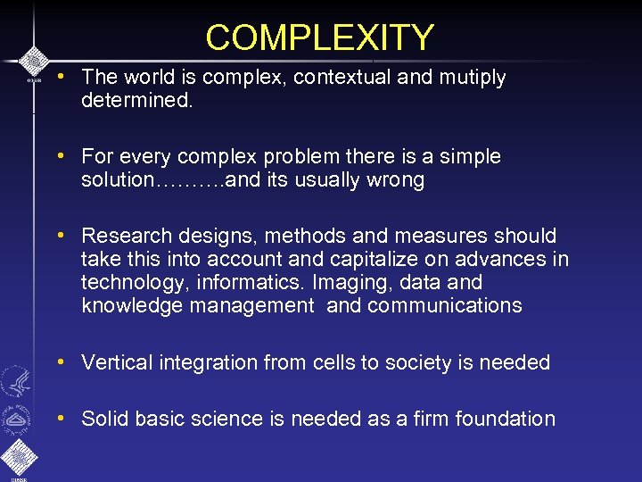 COMPLEXITY • The world is complex, contextual and mutiply determined. • For every complex