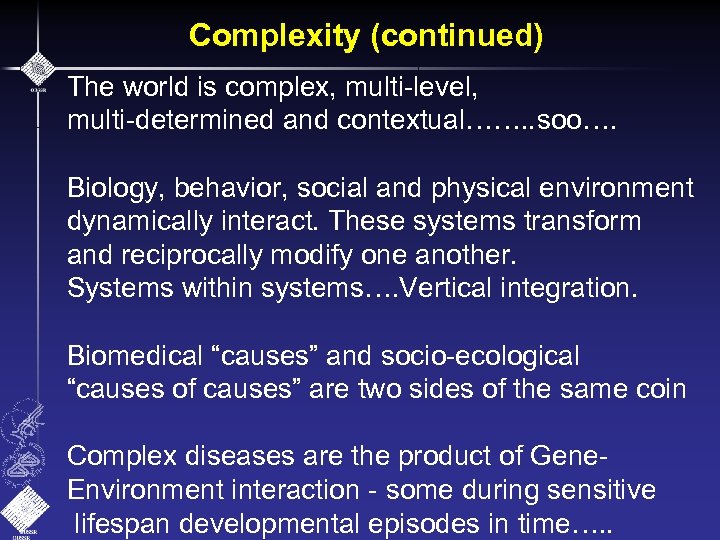 Complexity (continued) The world is complex, multi-level, multi-determined and contextual……. . soo…. Biology, behavior,
