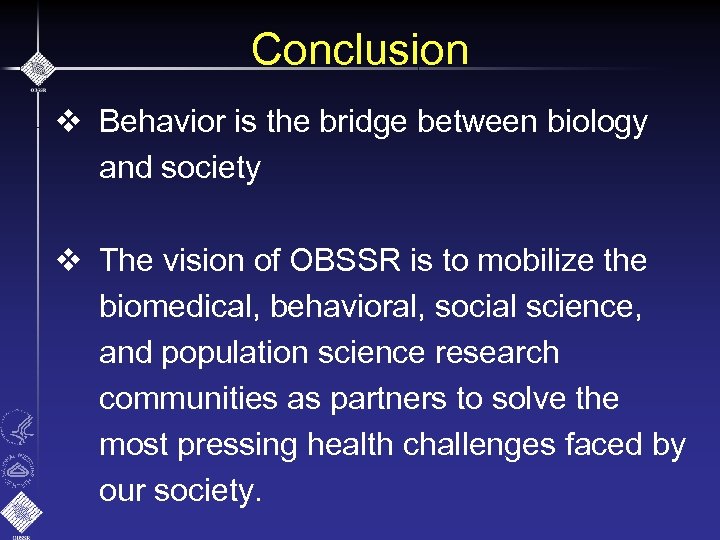 Conclusion v Behavior is the bridge between biology and society v The vision of