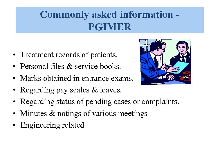 Commonly asked information PGIMER • • Treatment records of patients. Personal files & service