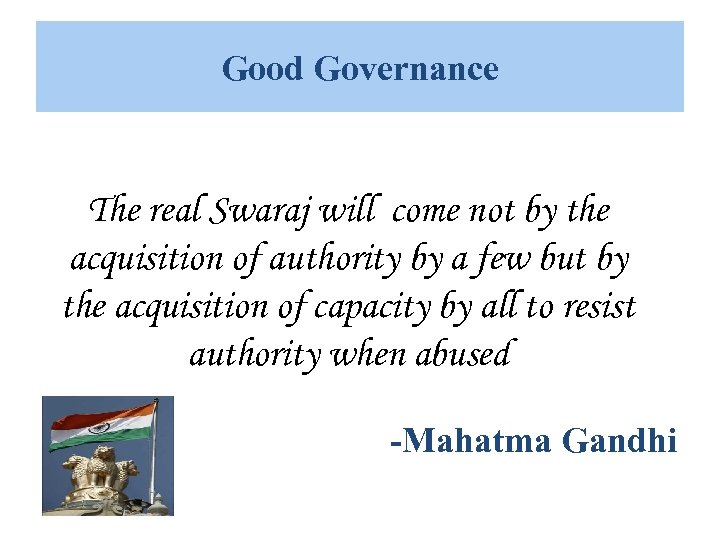 Good Governance The real Swaraj will come not by the acquisition of authority by