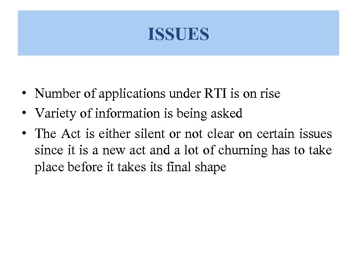 ISSUES • Number of applications under RTI is on rise • Variety of information