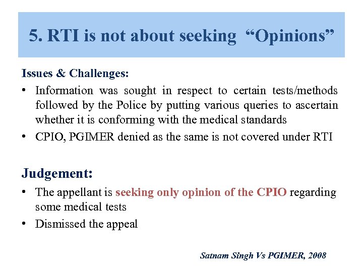 5. RTI is not about seeking “Opinions” Issues & Challenges: • Information was sought