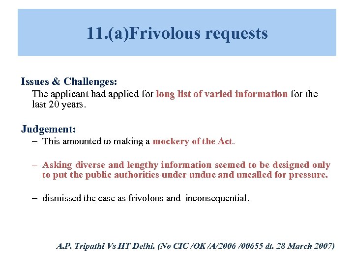 11. (a)Frivolous requests Issues & Challenges: The applicant had applied for long list of