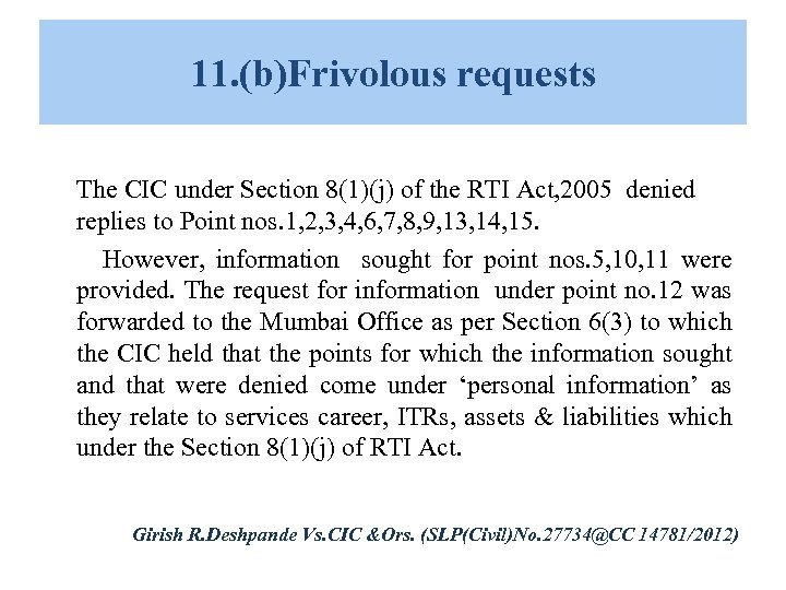 11. (b)Frivolous requests The CIC under Section 8(1)(j) of the RTI Act, 2005 denied