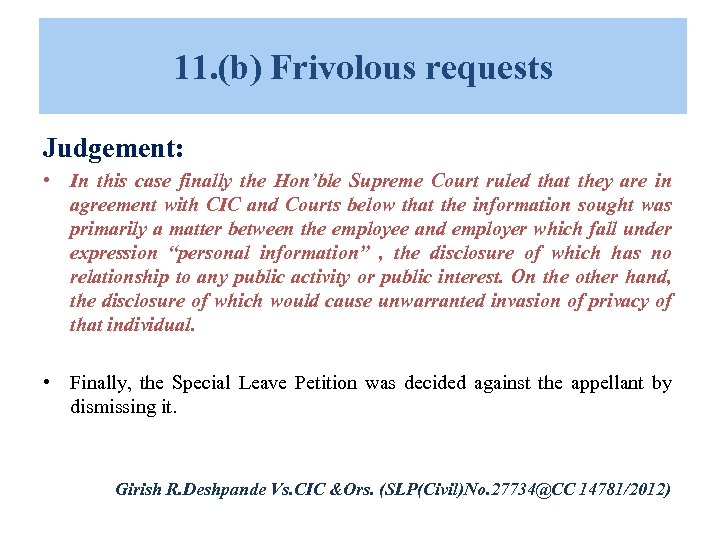 11. (b) Frivolous requests Judgement: • In this case finally the Hon’ble Supreme Court