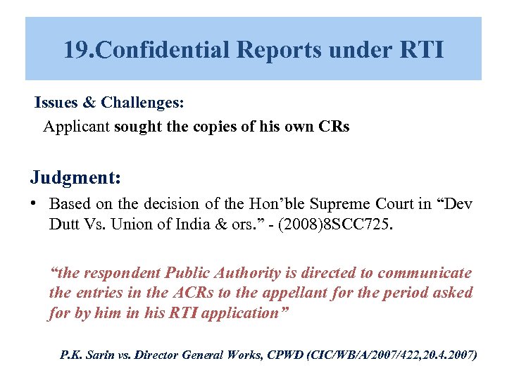 19. Confidential Reports under RTI Issues & Challenges: Applicant sought the copies of his