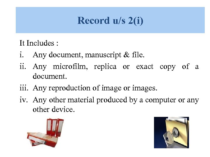 Record u/s 2(i) It Includes : i. Any document, manuscript & file. ii. Any