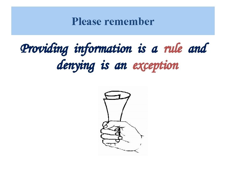 Please remember Providing information is a rule and denying is an exception 