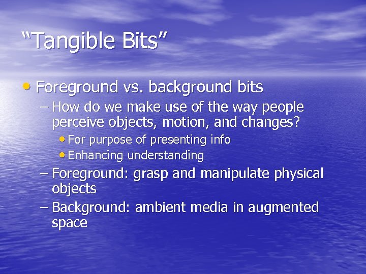 “Tangible Bits” • Foreground vs. background bits – How do we make use of