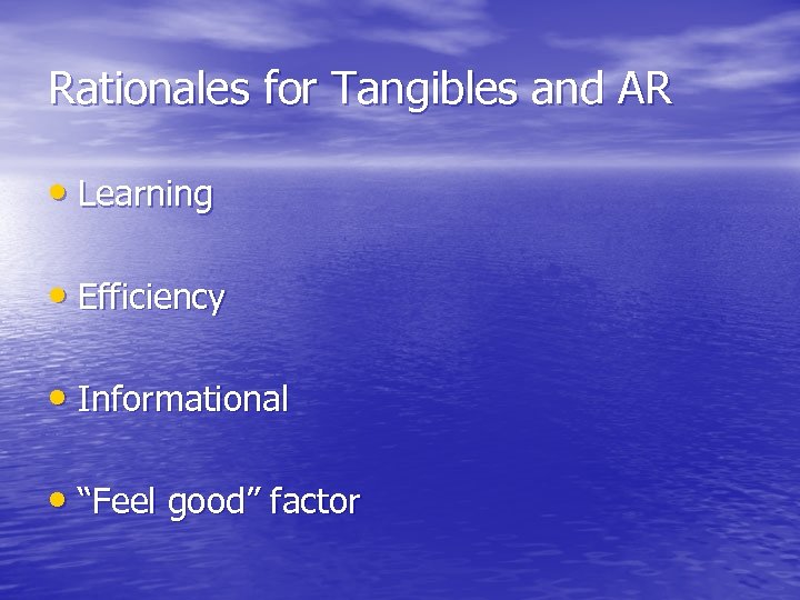 Rationales for Tangibles and AR • Learning • Efficiency • Informational • “Feel good”
