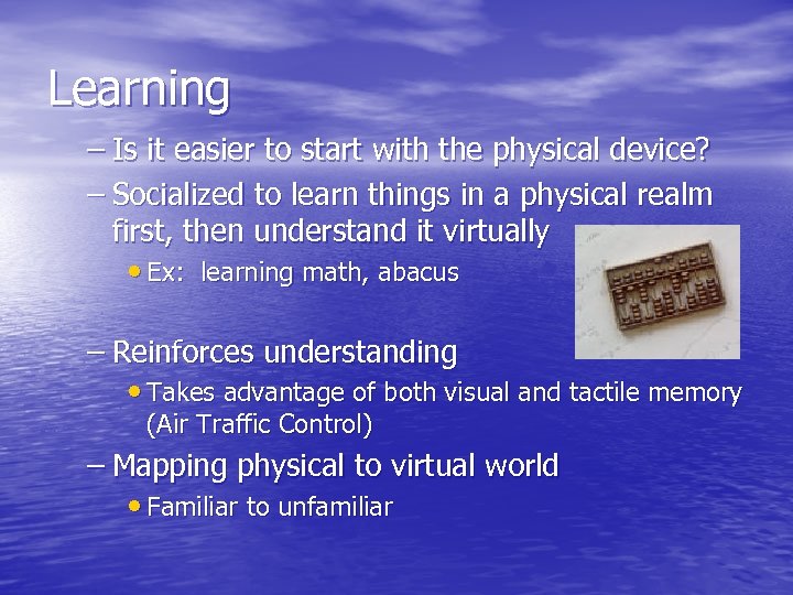 Learning – Is it easier to start with the physical device? – Socialized to