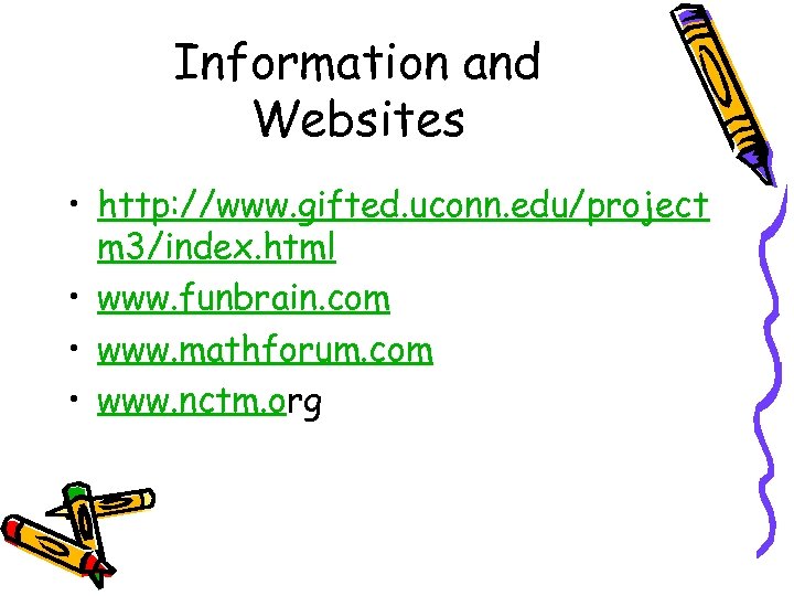 Information and Websites • http: //www. gifted. uconn. edu/project m 3/index. html • www.