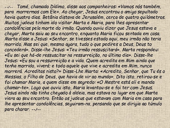 Tomé, chamado Dídimo, disse aos companheiros: «Vamos nós também, para morrermos com Ele» .