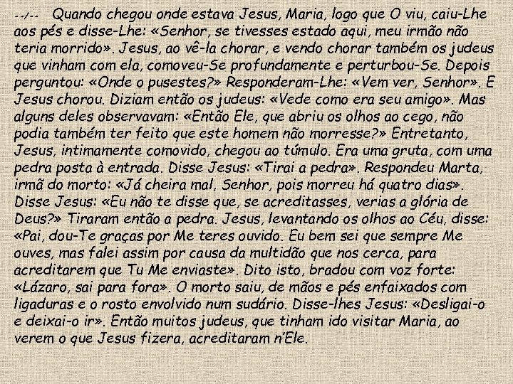 Quando chegou onde estava Jesus, Maria, logo que O viu, caiu-Lhe aos pés e