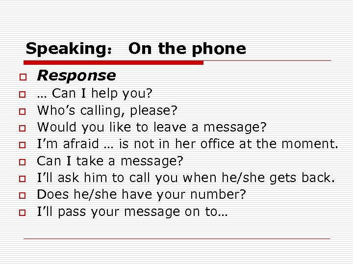 Speaking： On the phone o o o o o Response … Can I help