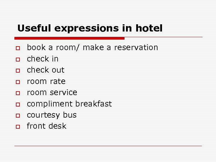 Useful expressions in hotel o o o o book a room/ make a reservation