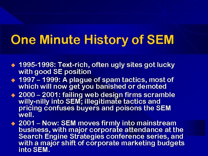 One Minute History of SEM u u 1995 -1998: Text-rich, often ugly sites got