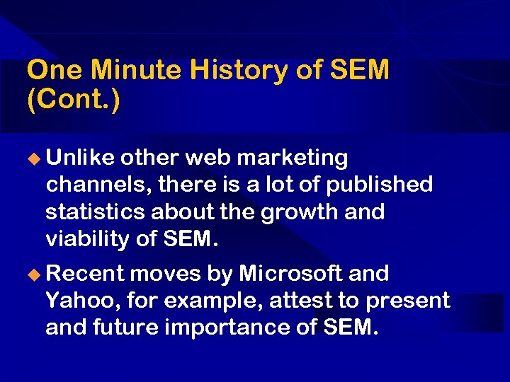 One Minute History of SEM (Cont. ) u Unlike other web marketing channels, there