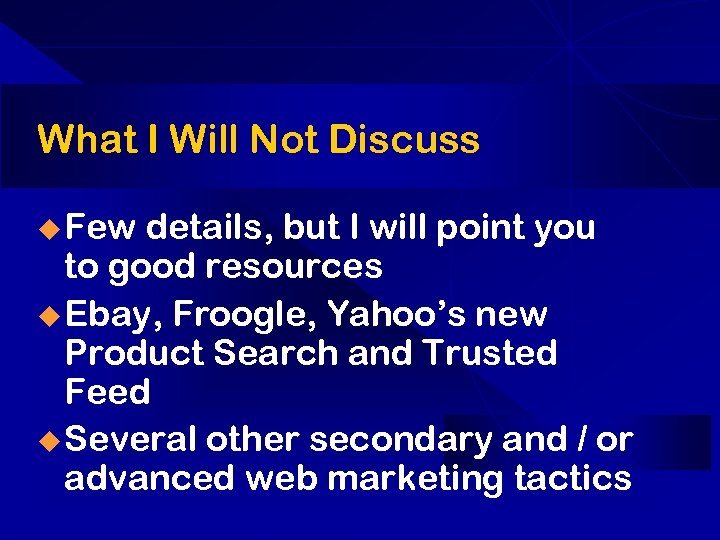 What I Will Not Discuss u Few details, but I will point you to