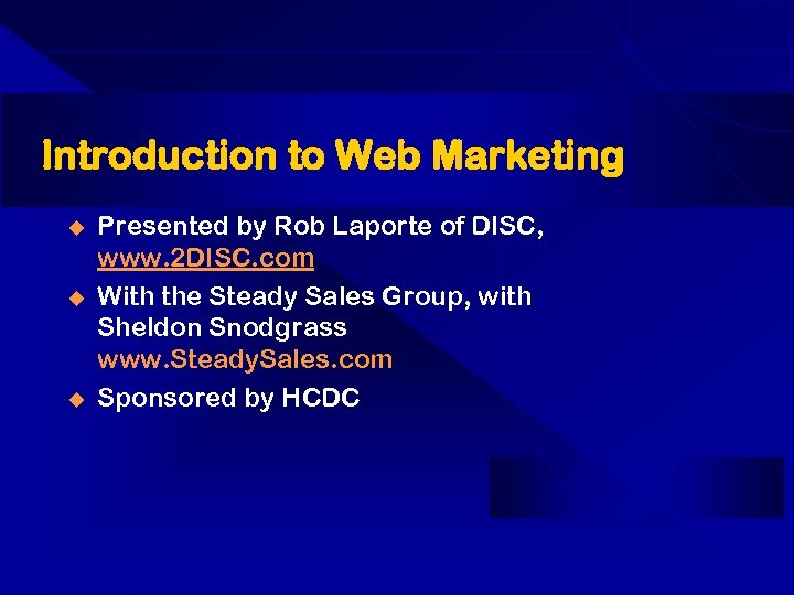 Introduction to Web Marketing u u u Presented by Rob Laporte of DISC, www.