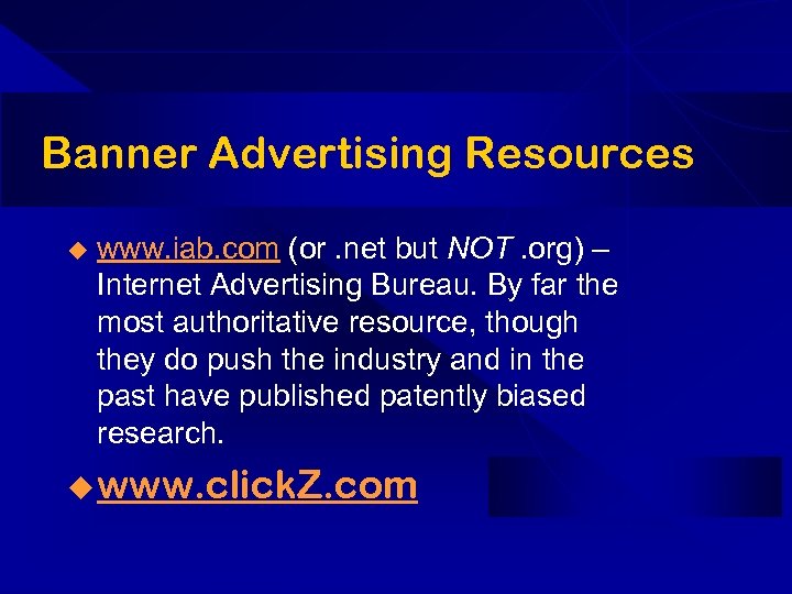 Banner Advertising Resources u www. iab. com (or. net but NOT. org) – Internet