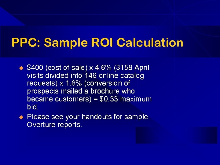 PPC: Sample ROI Calculation u u $400 (cost of sale) x 4. 6% (3158