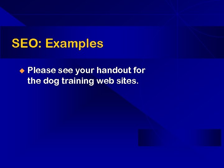 SEO: Examples u Please see your handout for the dog training web sites. 