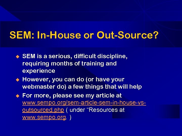 SEM: In-House or Out-Source? u u u SEM is a serious, difficult discipline, requiring