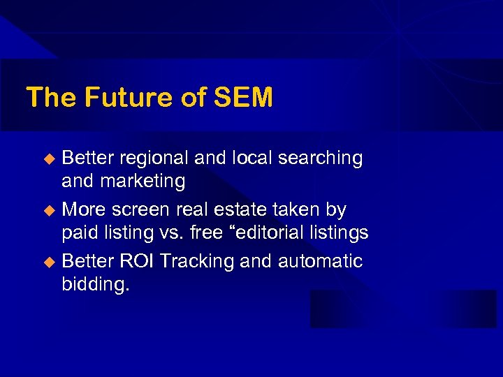 The Future of SEM Better regional and local searching and marketing u More screen