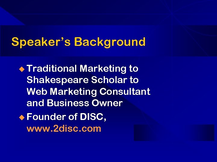 Speaker’s Background u Traditional Marketing to Shakespeare Scholar to Web Marketing Consultant and Business