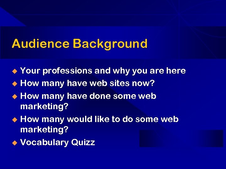 Audience Background Your professions and why you are here u How many have web
