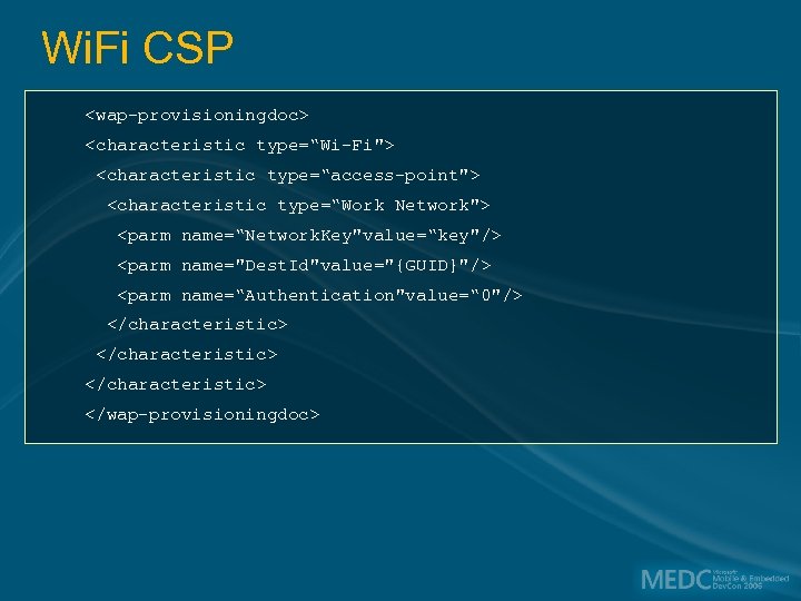 Wi. Fi CSP <wap-provisioningdoc> <characteristic type=“Wi-Fi"> <characteristic type=“access-point"> <characteristic type=“Work Network"> <parm name=“Network. Key"value=“key"/>