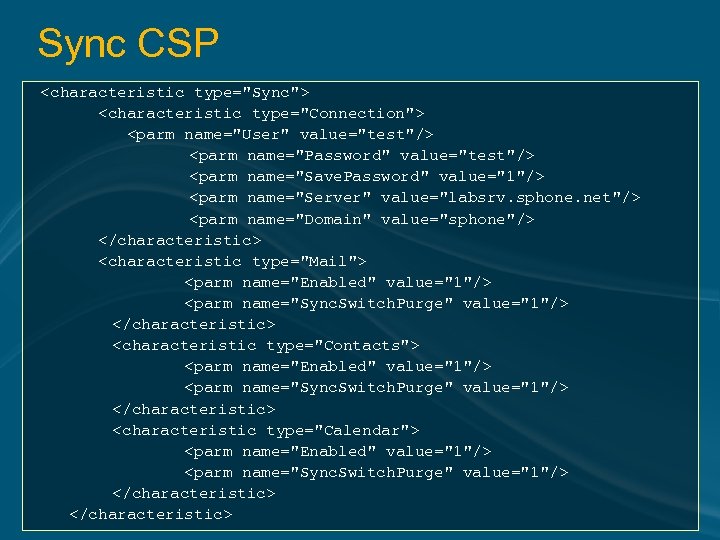 Sync CSP <characteristic type="Sync"> <characteristic type="Connection"> <parm name="User" value="test"/> <parm name="Password" value="test"/> <parm name="Save.