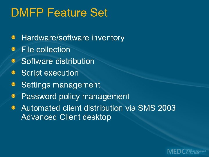 DMFP Feature Set Hardware/software inventory File collection Software distribution Script execution Settings management Password