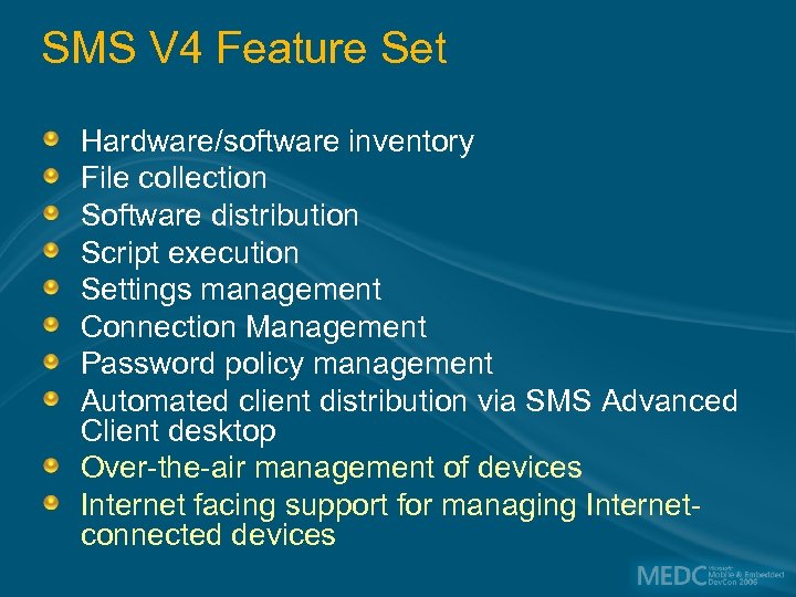 SMS V 4 Feature Set Hardware/software inventory File collection Software distribution Script execution Settings