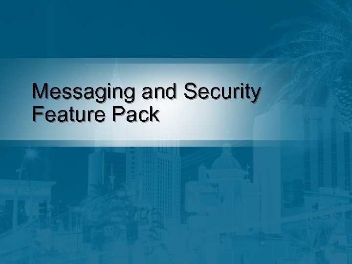 Messaging and Security Feature Pack 