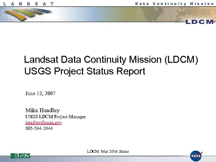 Landsat Data Continuity Mission (LDCM) USGS Project Status Report June 12, 2007 Mike Headley